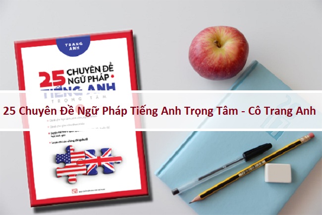 25 Chuyên Đề Ngữ Pháp Tiếng Anh Trọng Tâm Tập 1,2 PDF – Cô Trang Anh